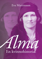 Alma – en kvinnohistoria - Eva Martinsson