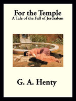 For the Temple: A Tale of the Fall of Jerusalem - G. A. Henty