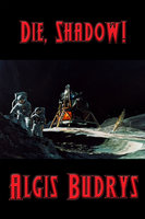 Die, Shadow! - Algis Budrys