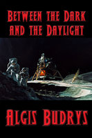 Between the Dark and the Daylight - Algis Budrys