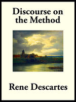 Discourse on the Method of Rightly Conducting the Reason, and Seeking Truth in the Sciences - Rene Descartes