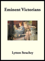 Eminent Victorians: Cardinal Manning - Florence Nightingale - Dr. Arnold - General Gordon - Lytton Strachey