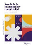Teoría de la información y complejidad: La tercera revolución científica - Carlos Eduardo Maldonado Castañeda