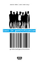 Lost in Gentrification: Großstadtgeschichten - Sebastian 23, Leo Fischer, Ahne, Volker Strübing, Marc-Uwe Kling, Patrick Salmen, Tilman Birr, Ella Carina Werner