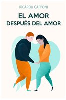 El amor después del amor: El camino al amor sexual estable - Ricardo Capponi