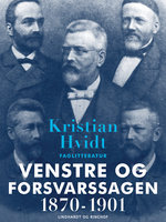 Venstre og Forsvarssagen 1870-1901 - Kristian Hvidt