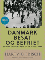 Danmark besat og befriet. Den politiske historie til 29. august 1943 (Bd. 1) - Hartvig Frisch