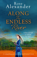 Along the Endless River: A compelling and heartbreaking historical novel - Rose Alexander