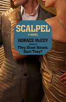 Scalpel: A Novel - Horace McCoy