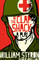 In the Clap Shack: A Play - William Styron