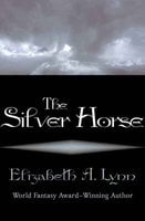 The Silver Horse - Elizabeth A. Lynn