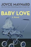 Baby Love: A Novel - Joyce Maynard