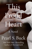 This Proud Heart: A Novel - Pearl S. Buck