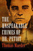 The Unspeakable Crimes of Dr. Petiot - Thomas Maeder