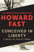 Conceived in Liberty: A Novel of Valley Forge - Howard Fast
