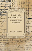 Psycho-Graphology - A Study of Rafael Scbermann - Eugene S. Bagger