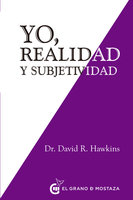 Yo, realidad y subjetividad - David R. Hawkins