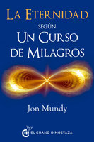 La eternidad según Un Curso de Milagros - Jon Mundy