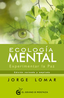 Ecología mental: Experimentar la Paz - Jorge Lomar