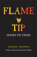 Flame Tip: Short Fictions - Karenlee Thompson