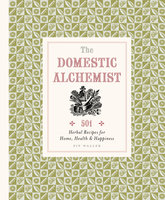The Domestic Alchemist: 501 Herbal Recipes for Home, Health & Happiness - Pip Waller