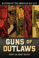 Guns of Outlaws: Weapons of the American Bad Man - Gerry Souter, Janet Souter