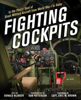 Fighting Cockpits: In the Pilot's Seat of Great Military Aircraft from World War I to Today - Donald Nijboer