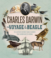 The Voyage of the Beagle: The Illustrated Edition of Charles Darwin's Travel Memoir and Field Journal - Charles Darwin