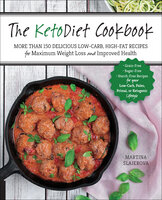 The KetoDiet Cookbook: More Than 150 Delicious Low-Carb, High-Fat Recipes for Maximum Weight Loss and Improved Health - Martina Slajerova