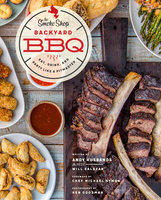The Smoke Shop's Backyard BBQ: Eat, Drink, and Party Like a Pitmaster - Andy Husbands, William Salazar