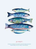 The Flexible Pescatarian: Delicious recipes to cook with or without fish - Jo Pratt