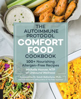 Autoimmune Protocol Comfort Food Cookbook: 100+ Nourishing Allergen-Free Recipes - Michelle Hoover