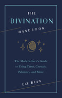 The Divination Handbook: The Modern Seer's Guide to Using Tarot, Crystals, Palmistry, and More - Liz Dean
