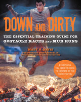 Down and Dirty: The Essential Training Guide for Obstacle Races and Mud Runs - Matt Davis