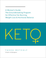 Keto: A Woman's Guide: The Groundbreaking Program for Effective Fat-Burning, Weight Loss & Hormonal Balance - Tasha Metcalf