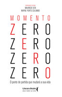 Momento zero: o ponto de partida que mudará sua vida - Wayne Porto Colombo, Maurício Sita