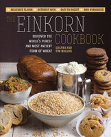 The Einkorn Cookbook: Discover the World's Purest and Most Ancient Form of Wheat: Delicious Flavor - Nutrient-Rich - Easy to Digest - Non-Hybridized - Tim Mallon, Shanna Mallon