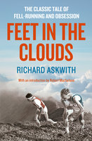 Feet in the Clouds: A Tale of Fell-Running and Obsession - Richard Askwith