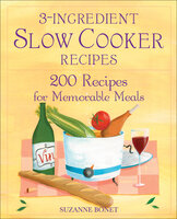 3-Ingredient Slow Cooker Recipes: 200 Recipes for Memorable Meals - Suzanne Bonet