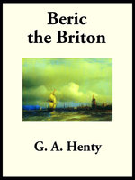 Beric the Briton: A Story of the Roman Invasion - G. A. Henty