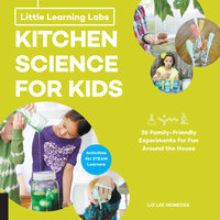 Little Learning Labs: Kitchen Science for Kids, abridged edition: Kitchen Science for Kids - Liz Lee Heinecke