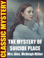 The Mystery of Suicide Place - Mrs. Alex. McVeigh Miller