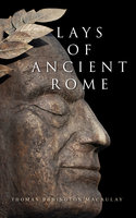 Lays of Ancient Rome - Thomas Babington Macaulay