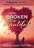 From Broken to Beautiful: 9 Secrets That Will Transform Your Marriage - Sarah Jane Patton