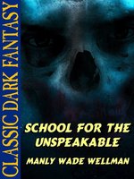 School for the Unspeakable - Manly Wade Wellman