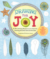 Drawing for Joy: 15-Minute Daily Meditations to Cultivate Drawing Skill and Unwind with Color--365 Prompts for Aspiring Artists - Stephanie Peterson Jones