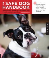 Safe Dog Handbook: A Complete Guide to Protecting Your Pooch, Indoors and Out - Melanie Monteiro