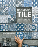 Handmade Tile: Design, Create, and Install Custom Tiles - Forrest Lesch-Middelton