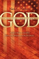 God In The Obama Era: Presidents' Religion and Ethics from George Washington to Barack Obama - Niels C. Nielsen