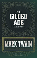 The Gilded Age - A Tale of Today - Mark Twain, Charles Dudley Warner